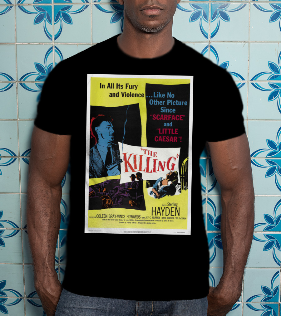 In All Its Fury And Violence The Killing 1956 Like No Other Picture Since Scarface And Little Caesar T-Shirt