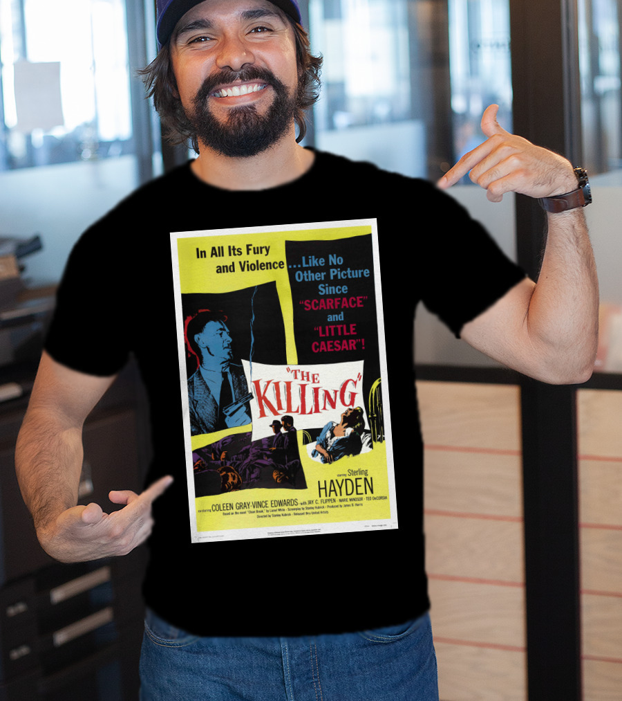 In All Its Fury And Violence The Killing 1956 Like No Other Picture Since Scarface And Little Caesar T-Shirt