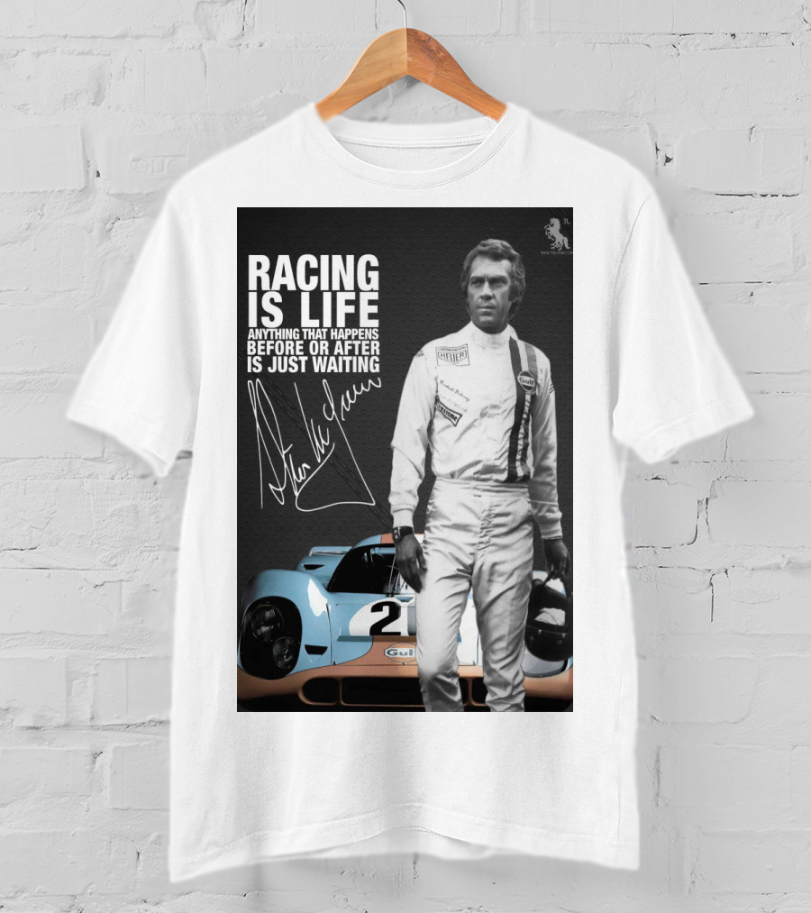 Racing Is Life Steve McQueen Anything That Happens Before Or After Is Just Waiting T-Shirt