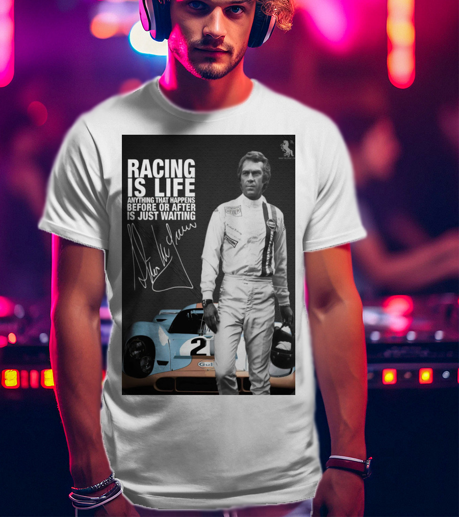 Racing Is Life Steve McQueen Anything That Happens Before Or After Is Just Waiting T-Shirt