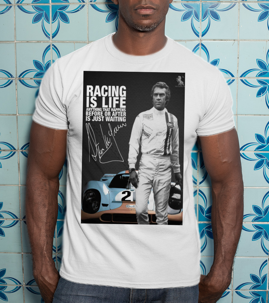 Racing Is Life Steve McQueen Anything That Happens Before Or After Is Just Waiting T-Shirt