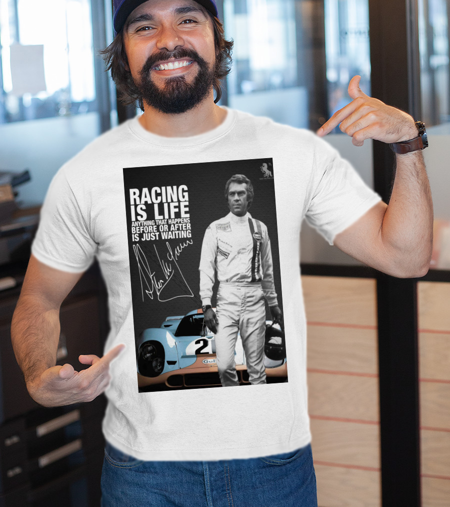 Racing Is Life Steve McQueen Anything That Happens Before Or After Is Just Waiting T-Shirt