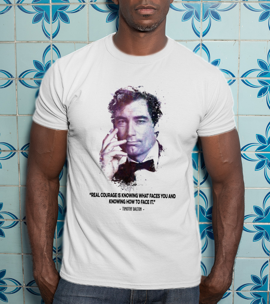 James Bond Real Courage Quote Timothy Dalton T-Shirt