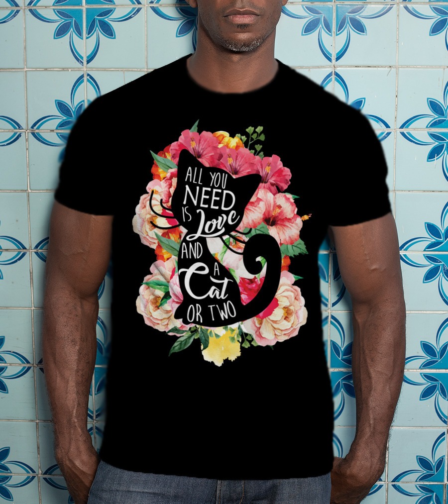 All You Need Is Love And A Cat Or Two In Floral Setting T-Shirt