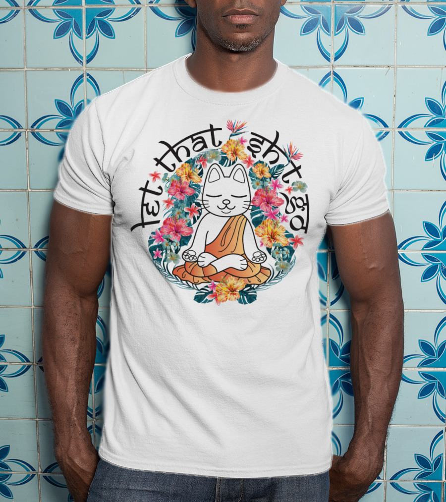 Cat Yoga Let That Shit Go Floral Serenity T-Shirt