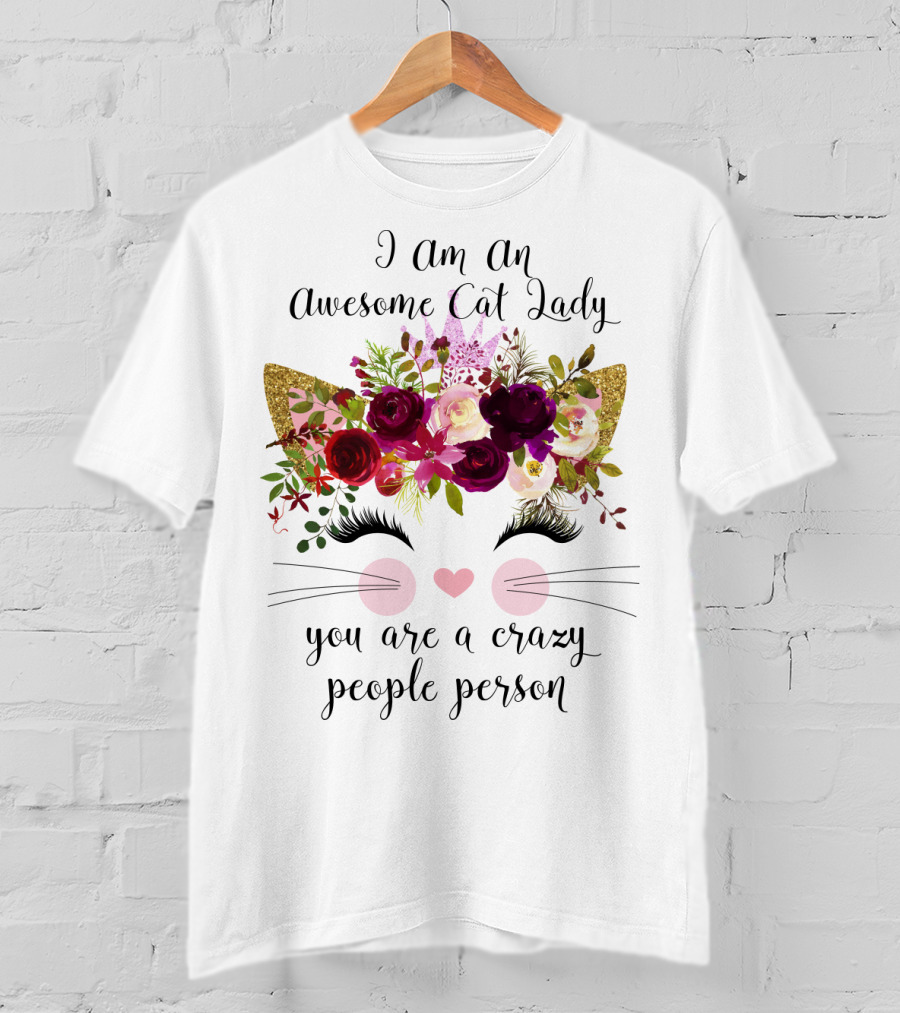 I Am An Awesome Cat Lady You Are A Crazy People Person T-Shirt