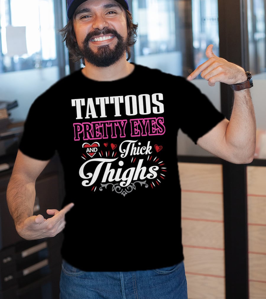 Tattoos Pretty Eyes And Thick Thighs T-Shirt