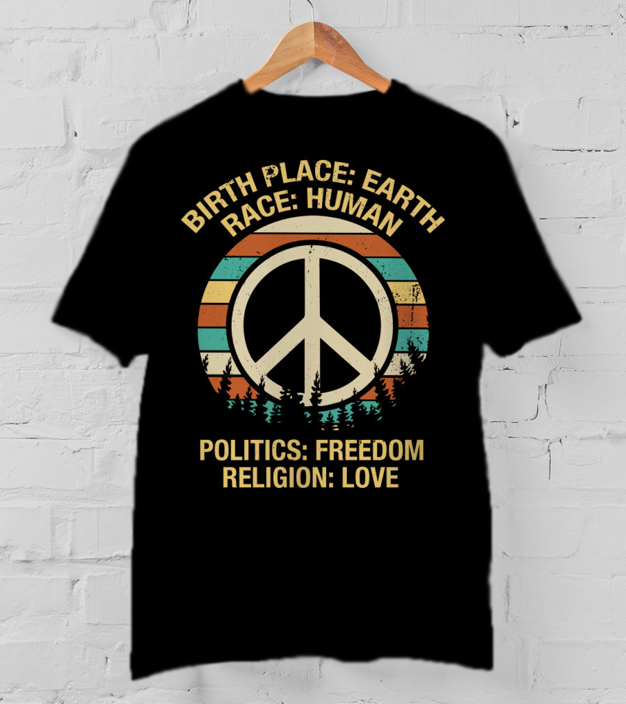 Birth Place Earth Race Human Politics Freedom Religion Love T-Shirt