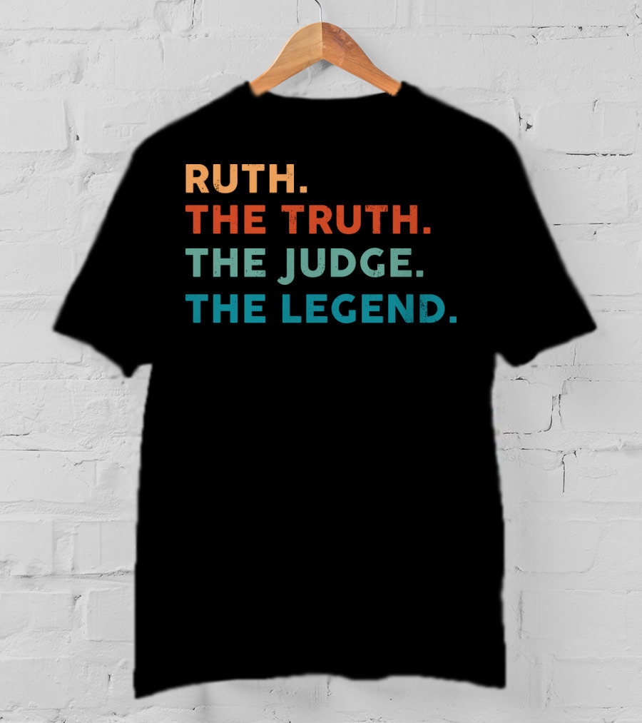 Ruth The Truth The Judge The Legend T-Shirt