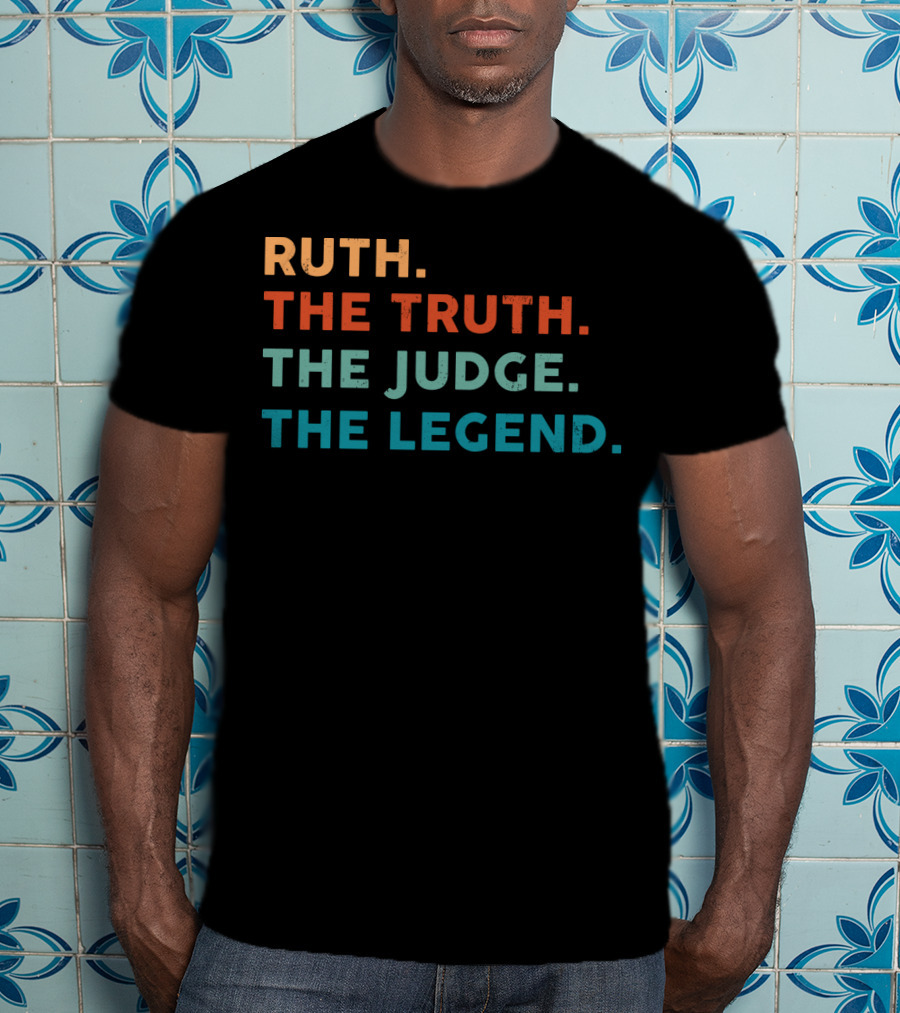Ruth The Truth The Judge The Legend T-Shirt