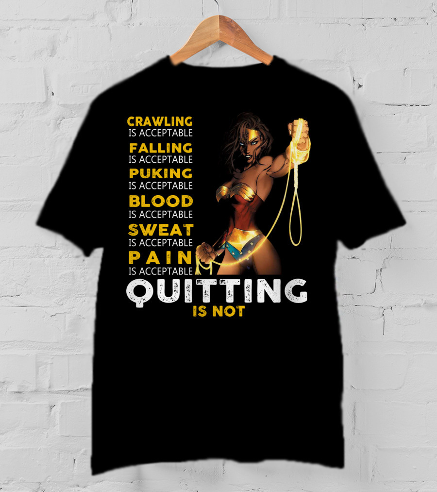 Crawling Falling Puking Blood Sweat Pain Quitting Is Not Wonder Woman T-Shirt