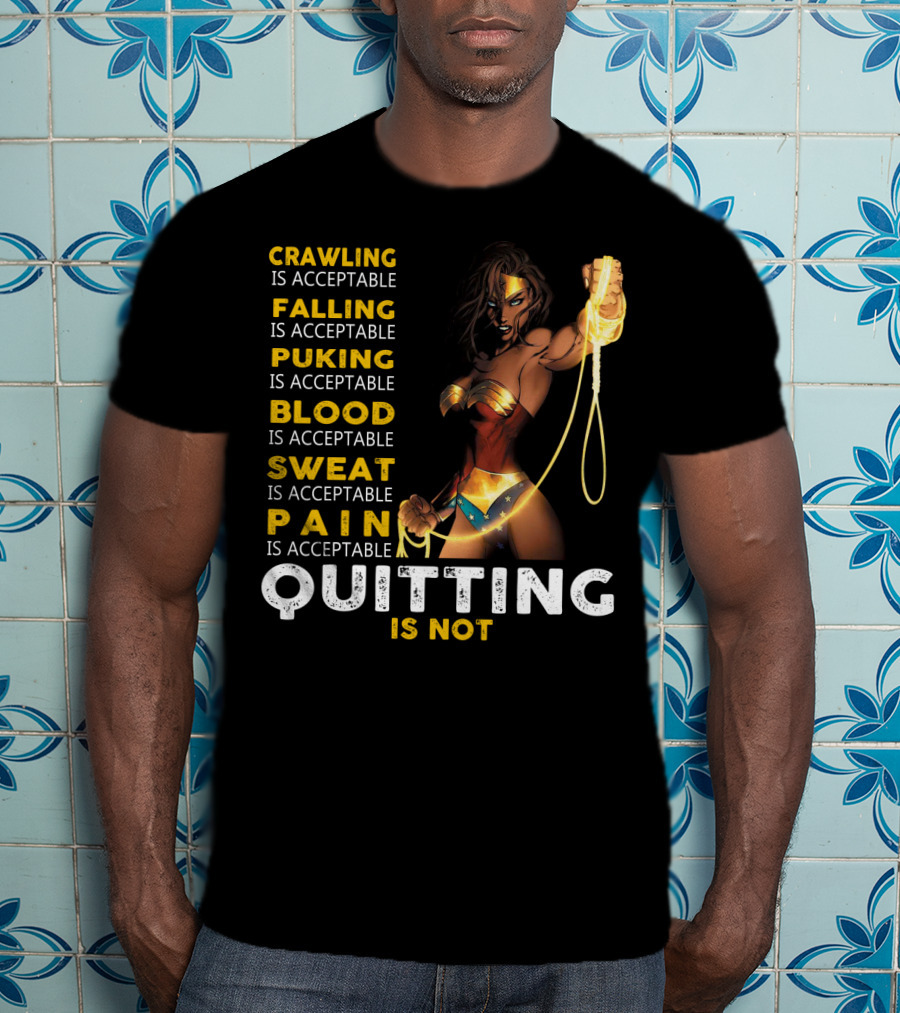 Crawling Falling Puking Blood Sweat Pain Quitting Is Not Wonder Woman T-Shirt