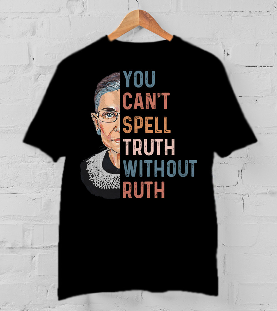 You Can't Spell Truth Without Ruth T-Shirt