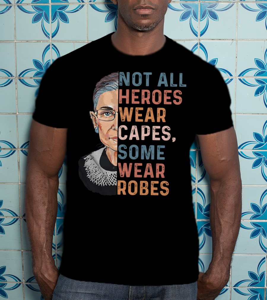 Not All Heroes Wear Capes Some Wear Robes T-Shirt