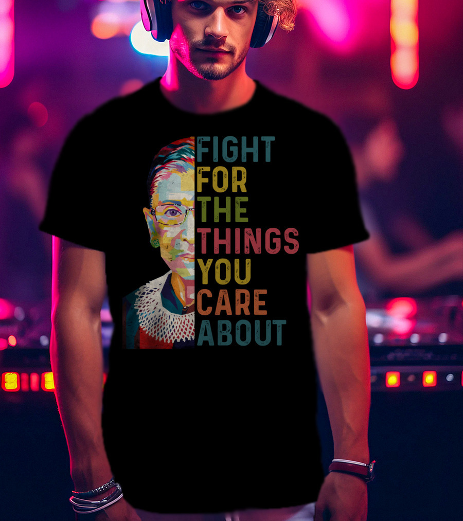 RBG Fight For The Things You Care About Colorful T-Shirt