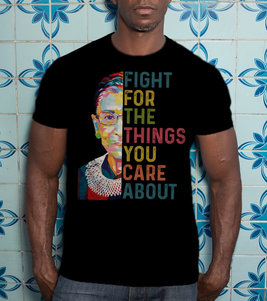 RBG Fight For The Things You Care About Colorful T-Shirt