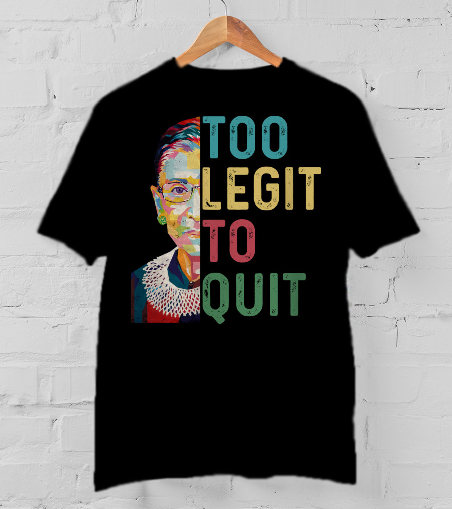 Too Legit To Quit RBG T-Shirt