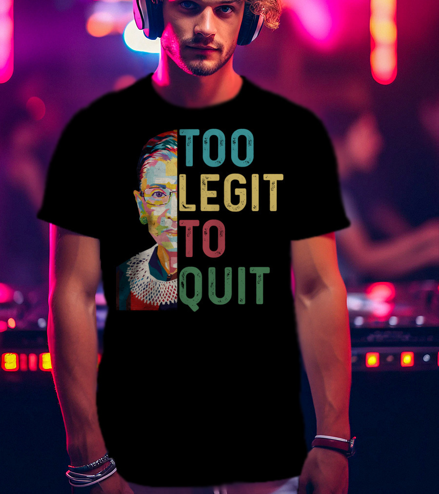 Too Legit To Quit RBG T-Shirt