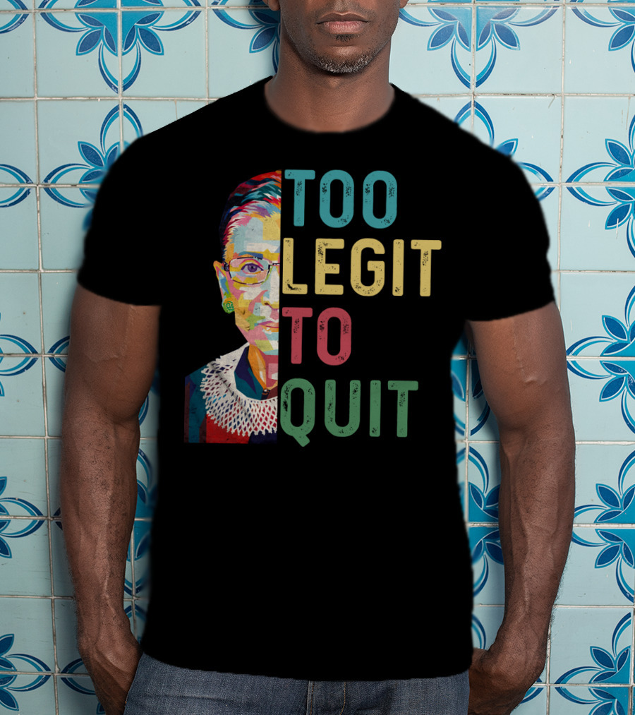 Too Legit To Quit RBG T-Shirt
