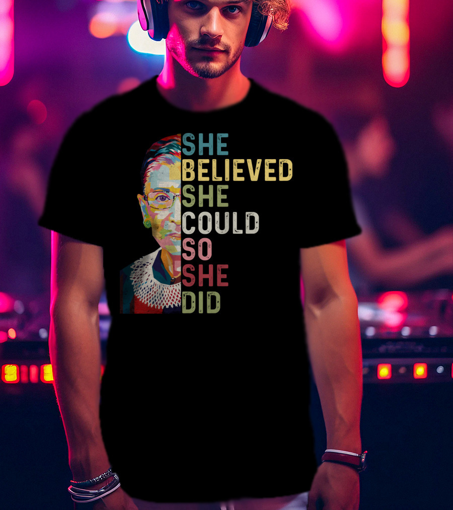 She Believed She Could So She Did Ruth Bader Ginsburg T-Shirt