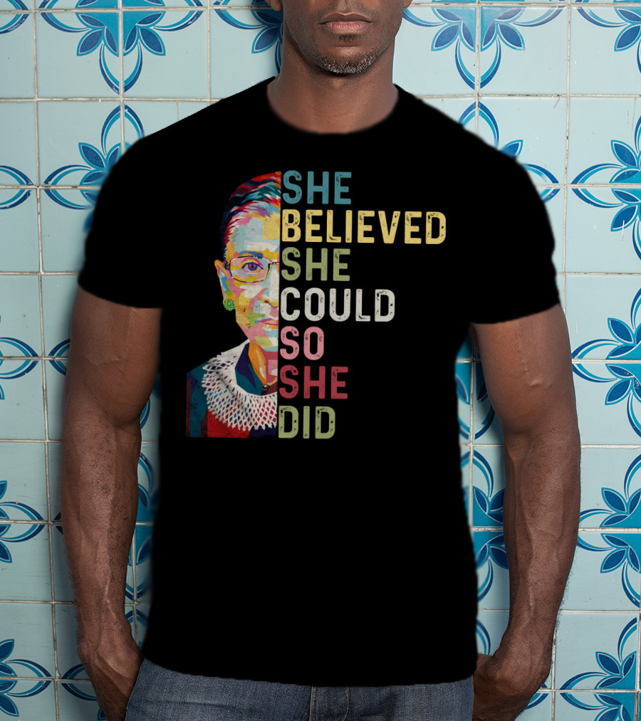She Believed She Could So She Did Ruth Bader Ginsburg T-Shirt