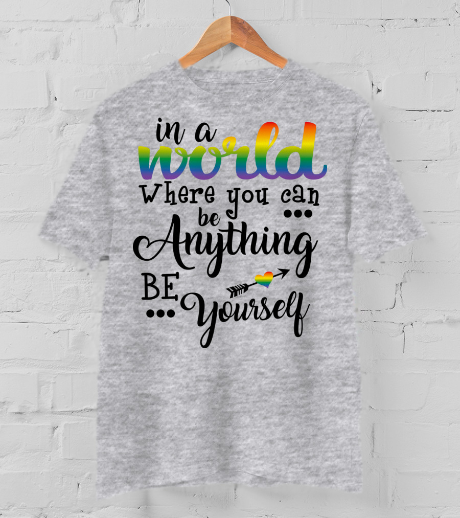 In A World Where You Can Be Anything Be Yourself Rainbow Arrow Heart T-Shirt