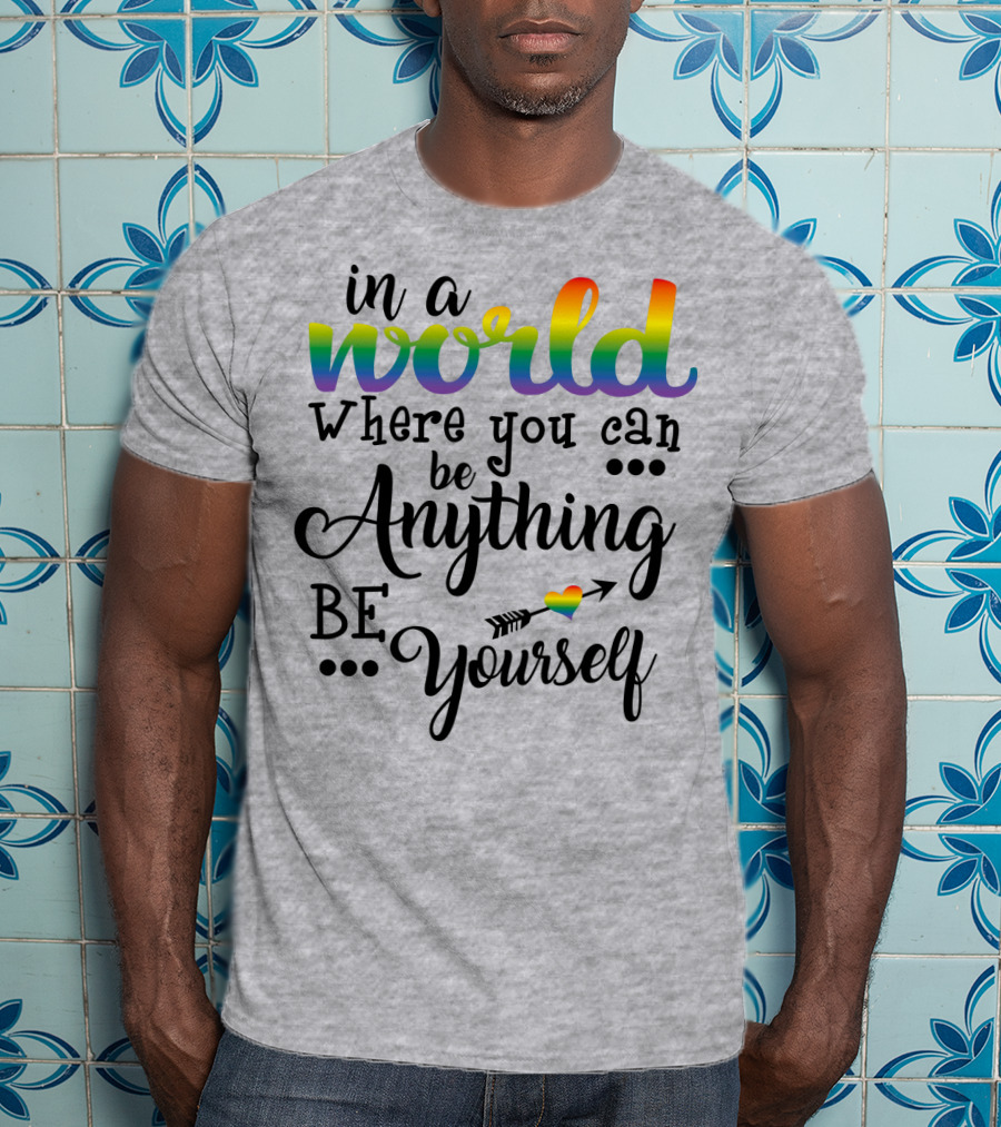 In A World Where You Can Be Anything Be Yourself Rainbow Arrow Heart T-Shirt