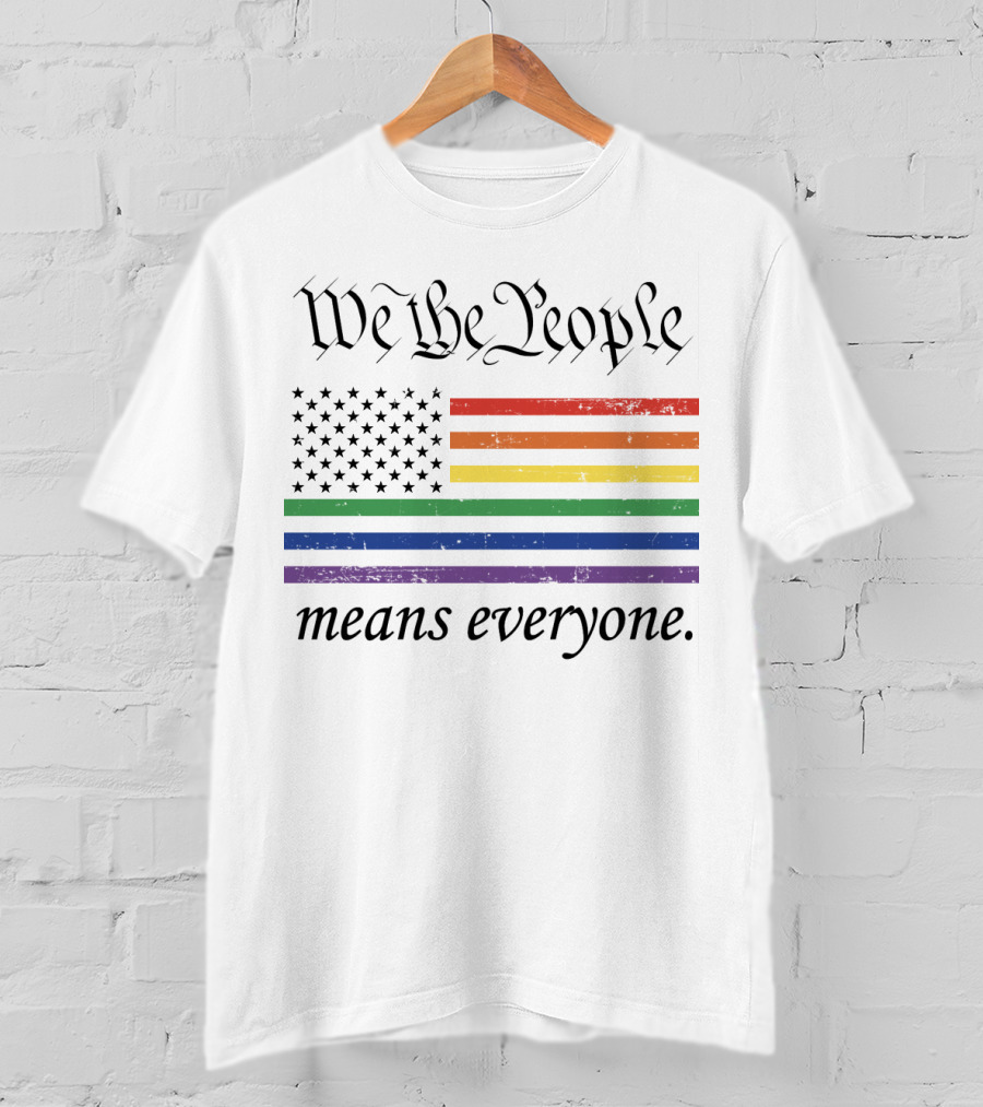 We The People Rainbow Flag Means Everyone T-Shirt