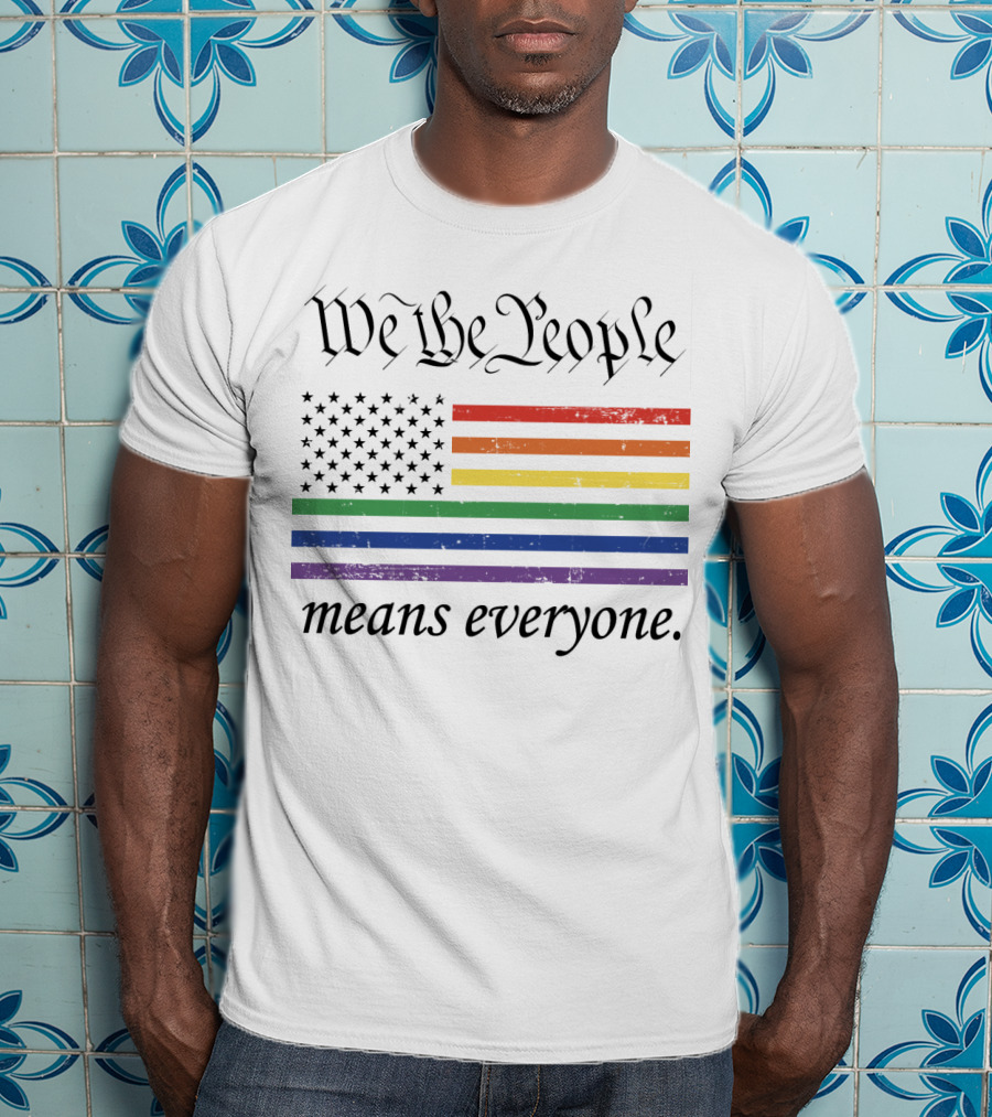 We The People Rainbow Flag Means Everyone T-Shirt