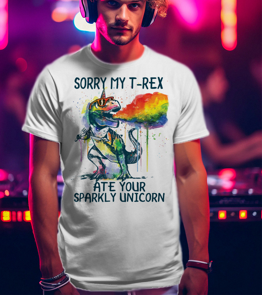 Sorry My T-Rex Ate Your Sparkly Unicorn T-Shirt