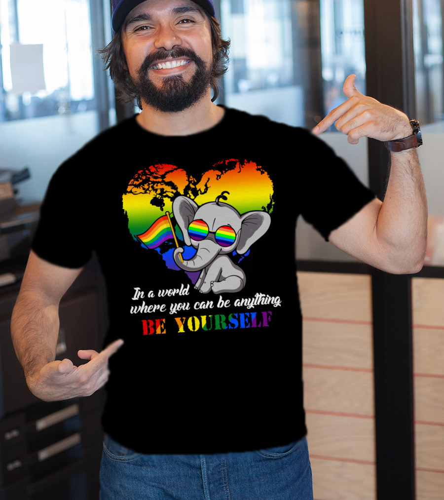 In A World Where You Can Be Anything Be Yourself Rainbow Elephant Pride T-Shirt
