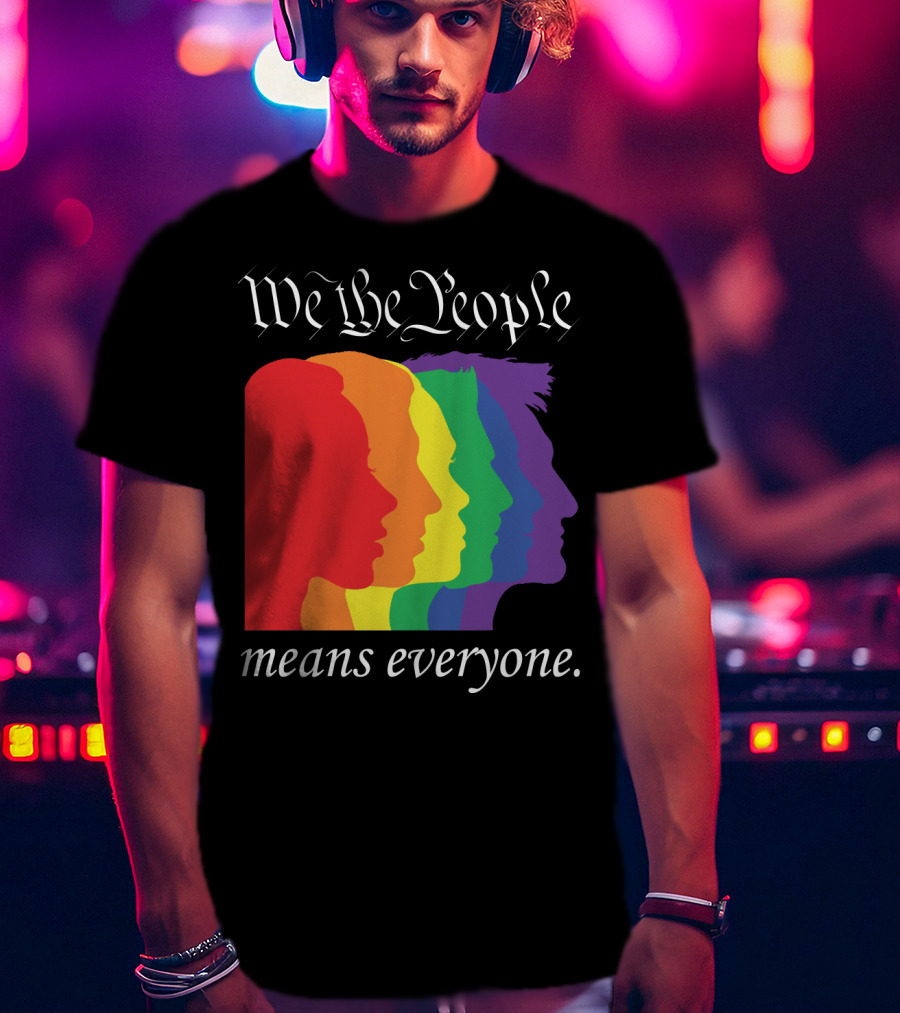 We The People Means Everyone Rainbow T-Shirt