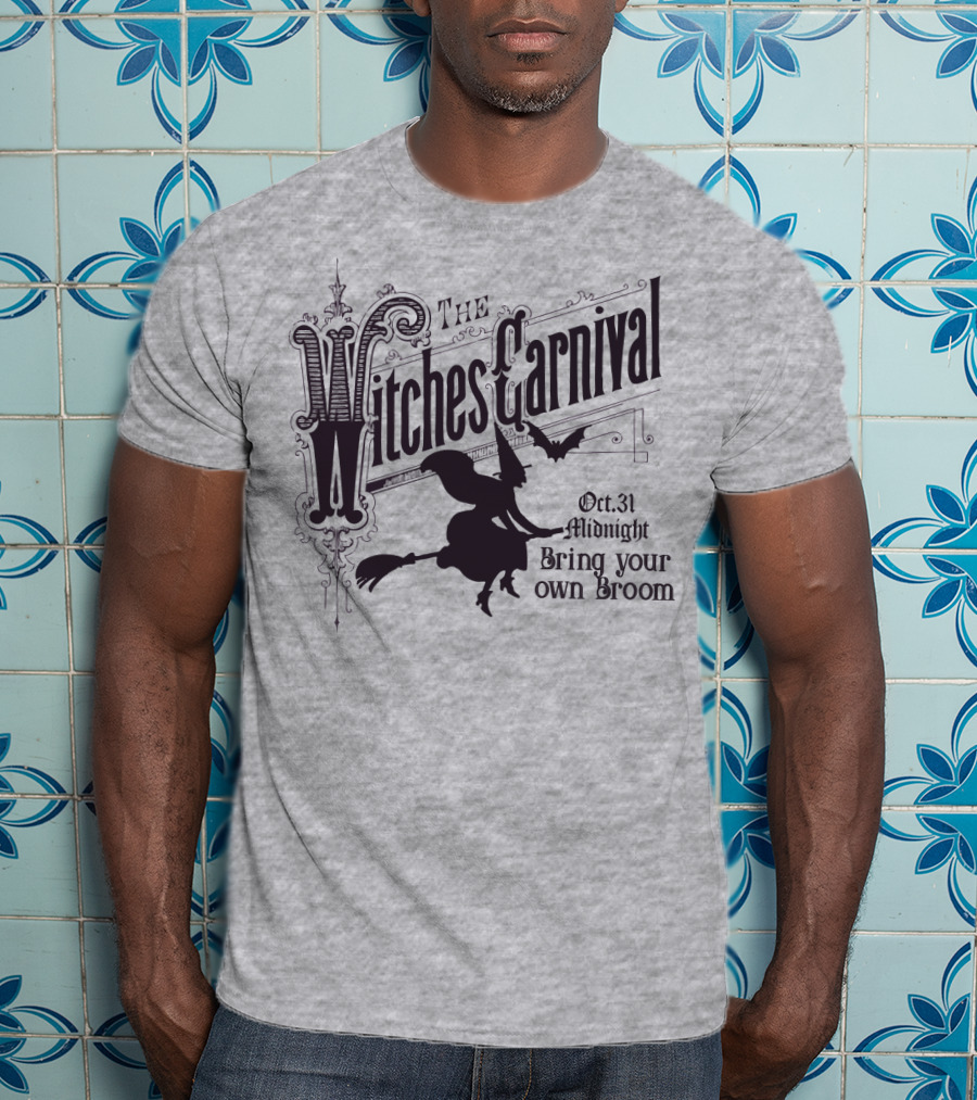The Witches Carnival Oct 31 Midnight Bring Your Own Broom T-Shirt
