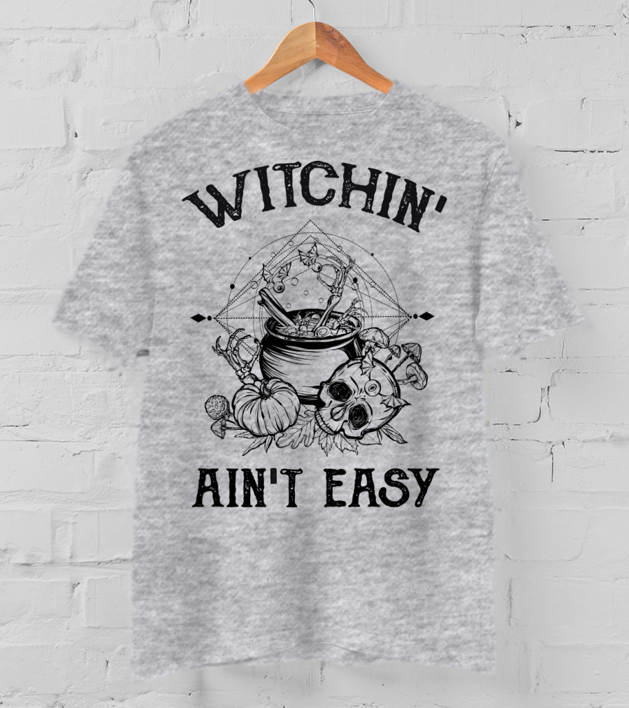 Witchin' Ain't Easy Cauldron Skull Pumpkin Mystical T-Shirt