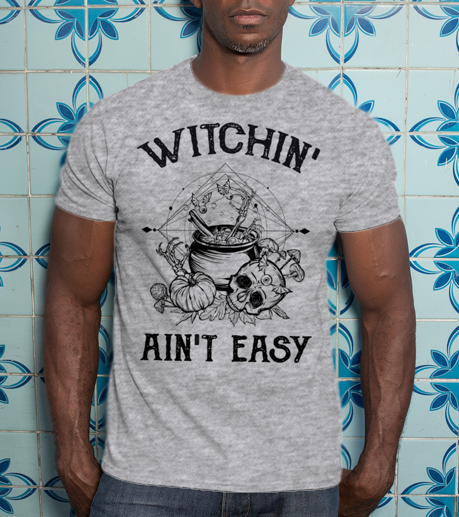 Witchin' Ain't Easy Cauldron Skull Pumpkin Mystical T-Shirt