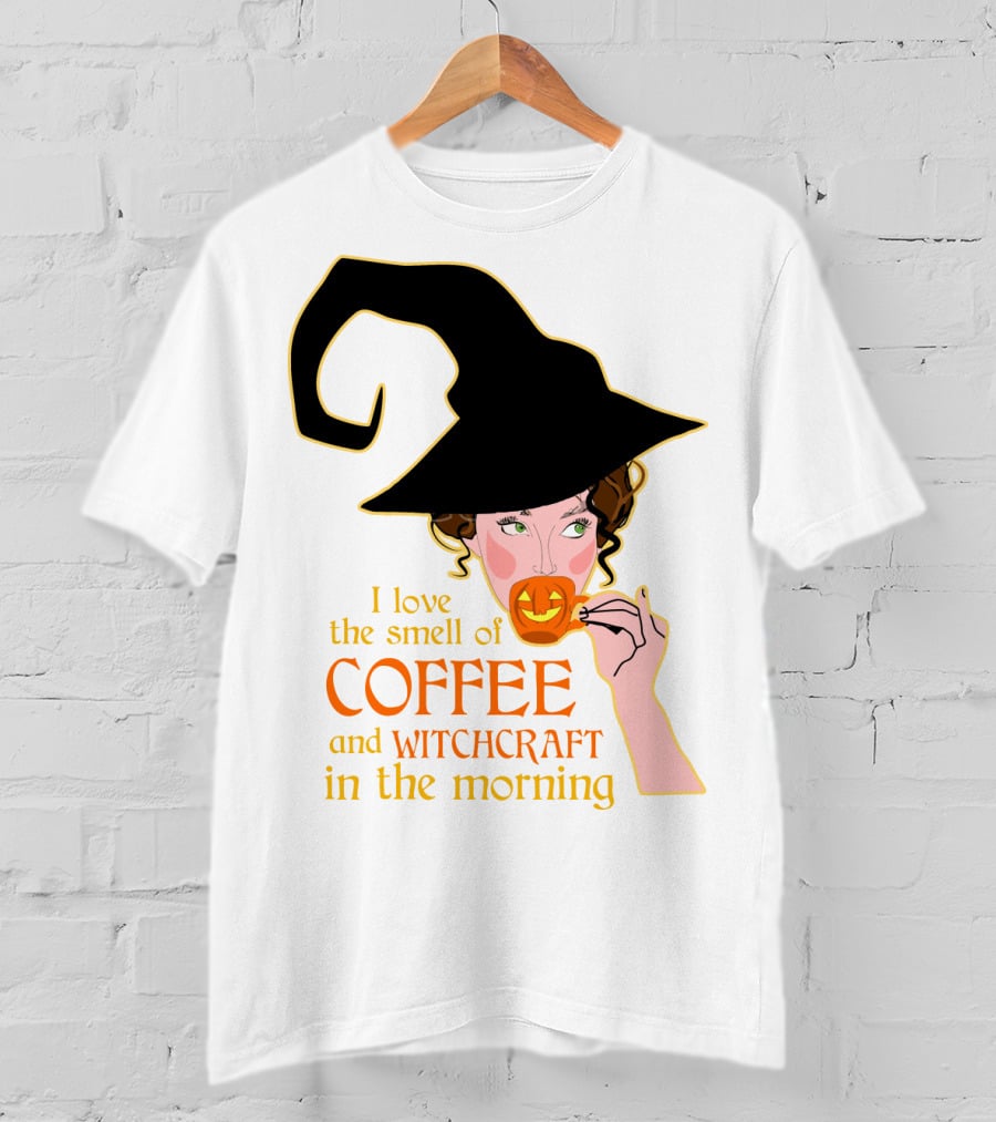I Love The Smell Of Coffee And Witchcraft In The Morning T-Shirt
