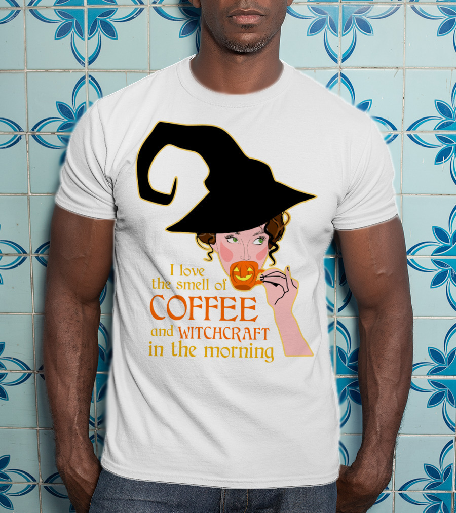 I Love The Smell Of Coffee And Witchcraft In The Morning T-Shirt