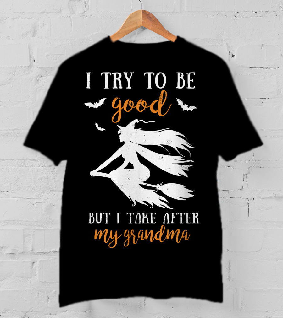 I Try To Be Good But I Take After My Grandma T-Shirt