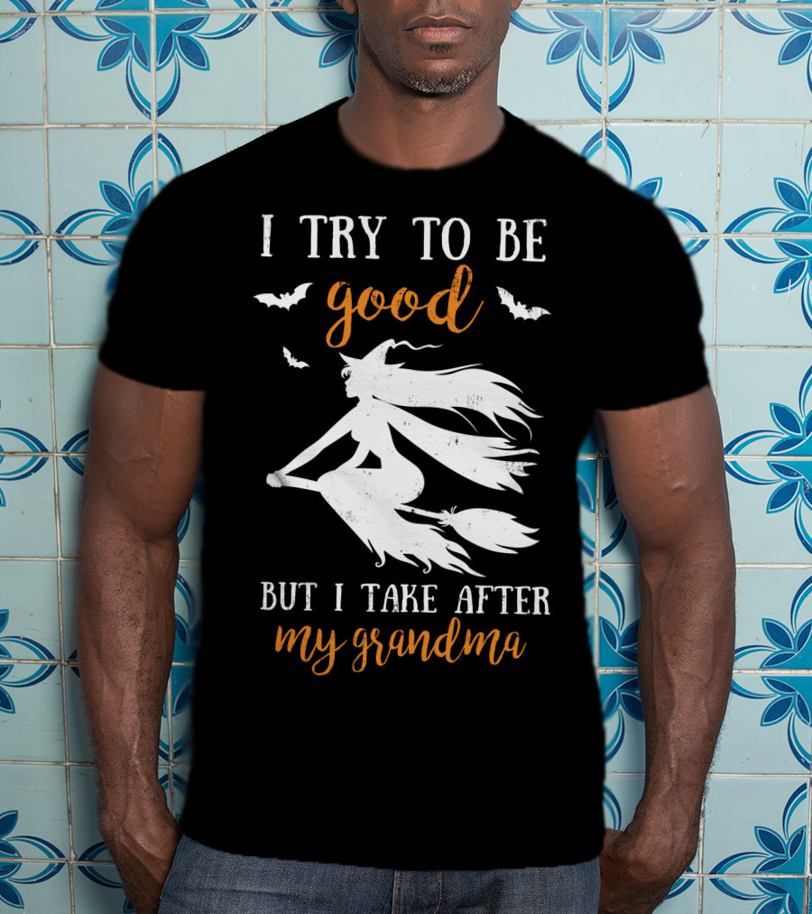 I Try To Be Good But I Take After My Grandma T-Shirt