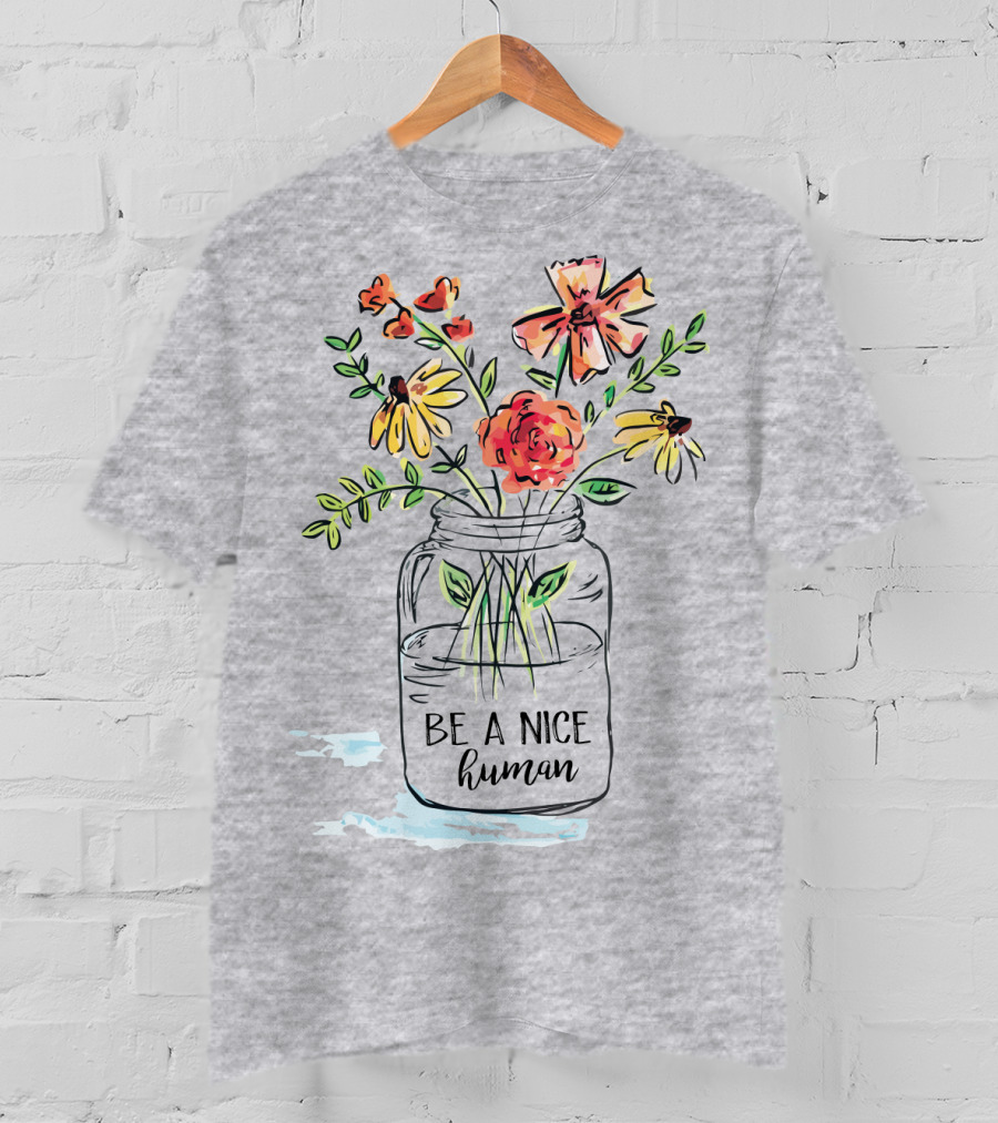 Be A Nice Human Flower Jar T-Shirt