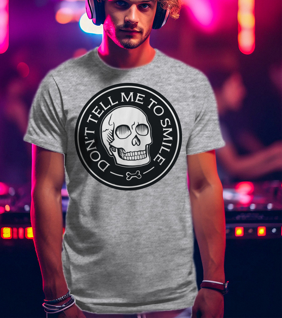 DON'T TELL ME TO SMILE Skull Bone Circle T-Shirt