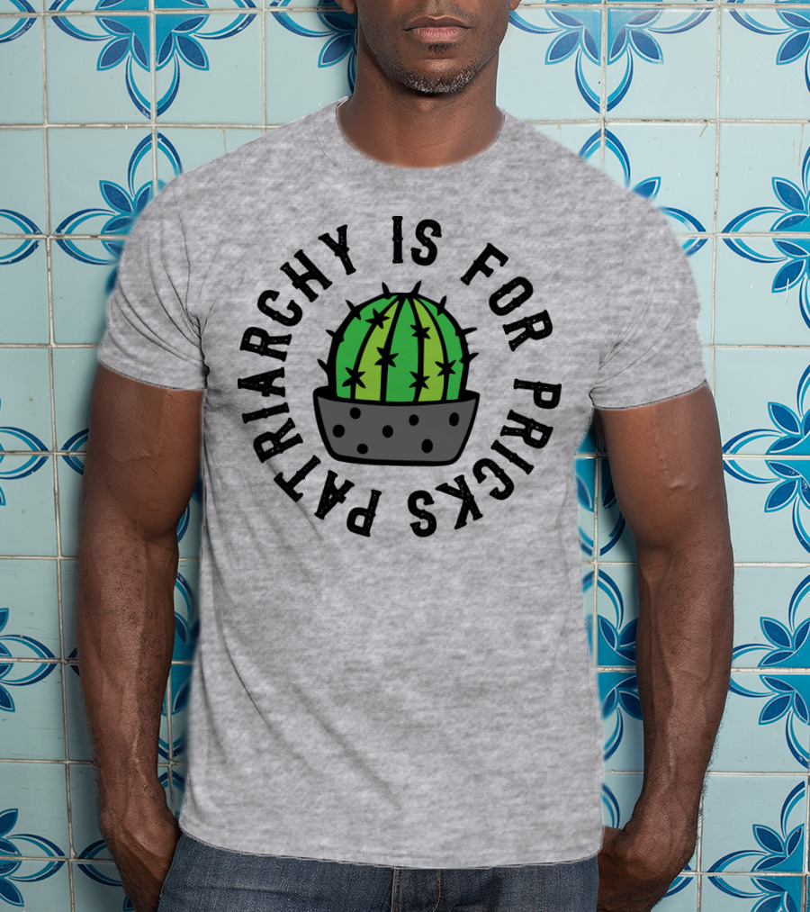 Patriarchy Is For Pricks Cactus Image T-Shirt
