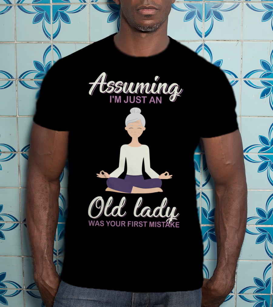 Assuming I'm Just An Old Lady Was Your First Mistake Yoga Pose T-Shirt