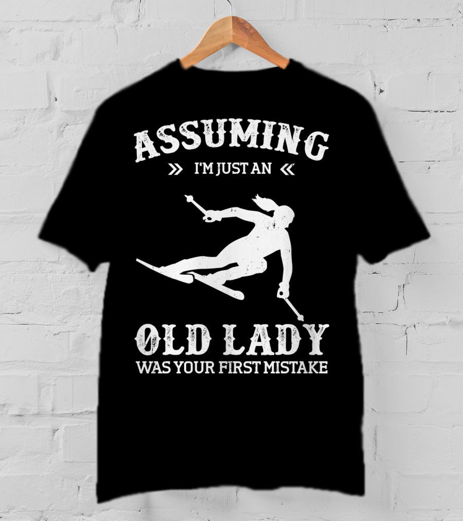Assuming I'm Just An Old Lady Was Your First Mistake Snow Skiing T-Shirt