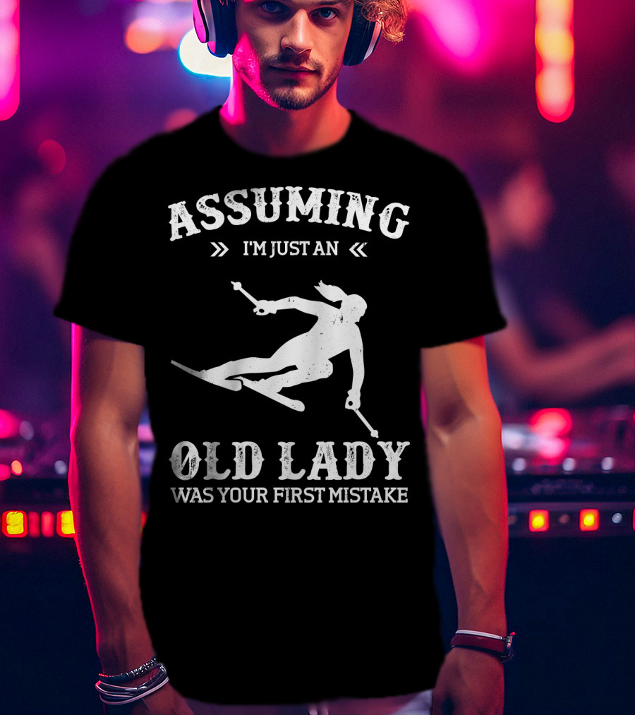 Assuming I'm Just An Old Lady Was Your First Mistake Snow Skiing T-Shirt