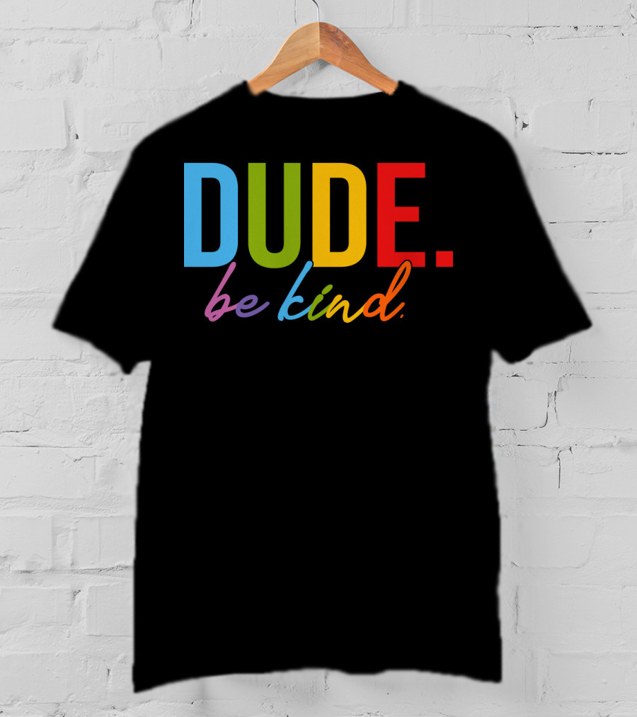 DUDE Be Kind Rainbow Letters T-Shirt