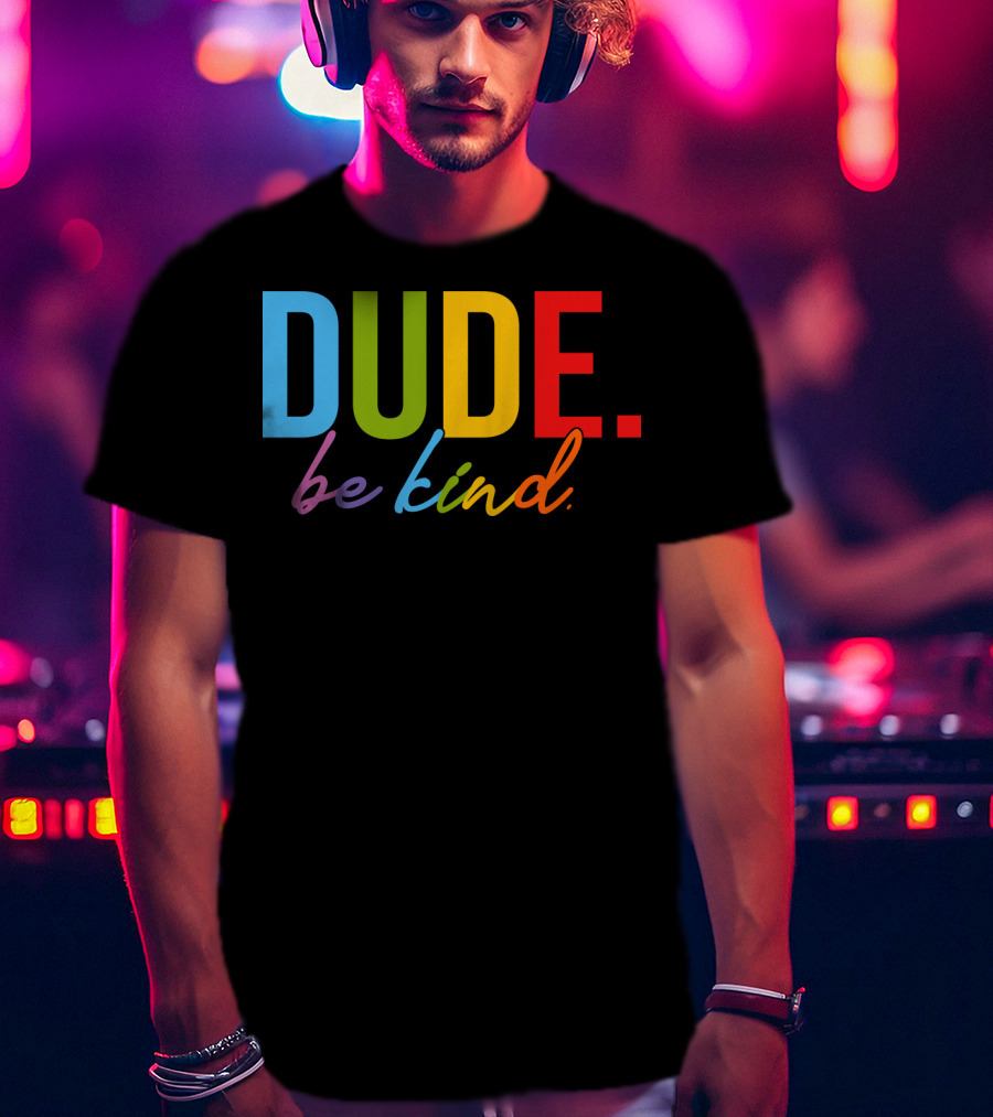 DUDE Be Kind Rainbow Letters T-Shirt