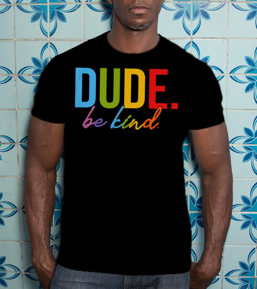DUDE Be Kind Rainbow Letters T-Shirt