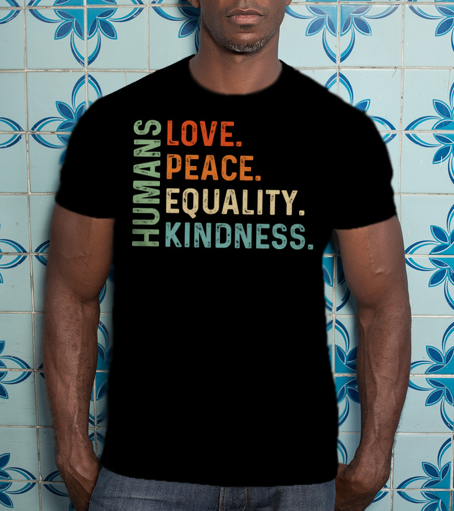 Humans Love Peace Equality Kindness Bold Multicolor T-Shirt