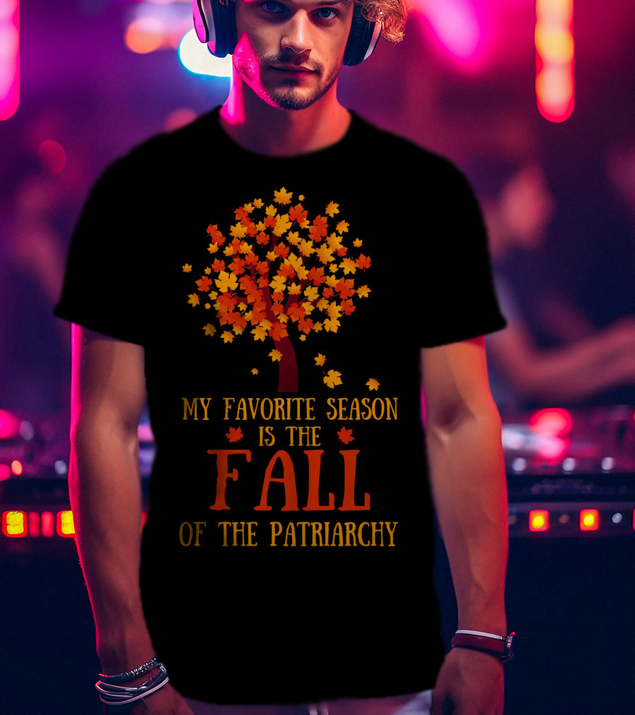My Favorite Season Is The Fall Of The Patriarchy Autumn Leaves Tree T-Shirt